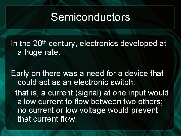 Semiconductors In the 20 th century, electronics developed at a huge rate. Early on