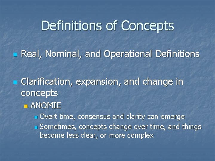 Definitions of Concepts n n Real, Nominal, and Operational Definitions Clarification, expansion, and change