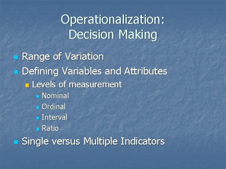 Operationalization: Decision Making n n Range of Variation Defining Variables and Attributes n Levels
