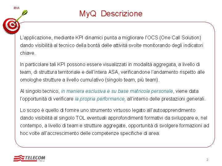 i. BIA My. Q Descrizione L’applicazione, mediante KPI dinamici punta a migliorare l’OCS (One i. BIA My. Q Descrizione L’applicazione, mediante KPI dinamici punta a migliorare l’OCS (One