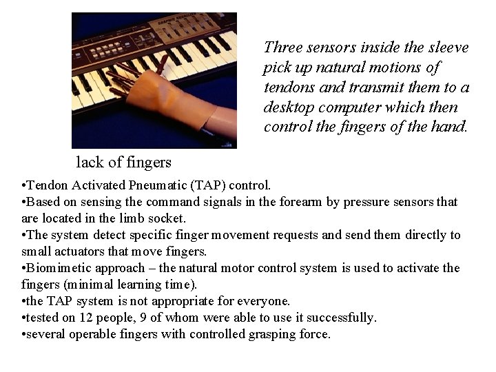 Three sensors inside the sleeve pick up natural motions of tendons and transmit them Three sensors inside the sleeve pick up natural motions of tendons and transmit them