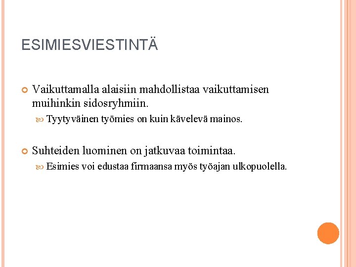 ESIMIESVIESTINTÄ Vaikuttamalla alaisiin mahdollistaa vaikuttamisen muihinkin sidosryhmiin. Tyytyväinen työmies on kuin kävelevä mainos. Suhteiden