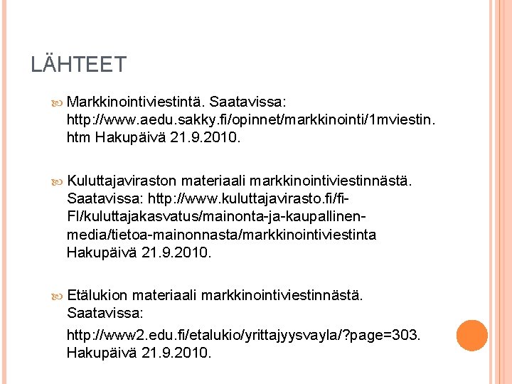 LÄHTEET Markkinointiviestintä. Saatavissa: http: //www. aedu. sakky. fi/opinnet/markkinointi/1 mviestin. htm Hakupäivä 21. 9. 2010.