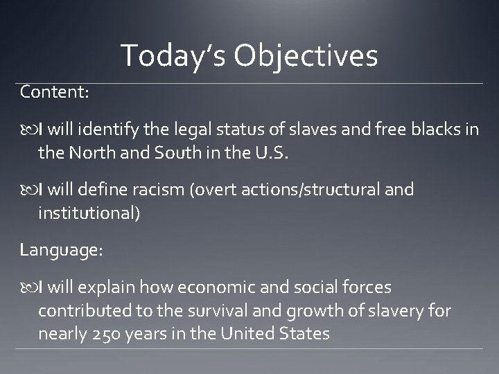 Today’s Objectives Content: I will identify the legal status of slaves and free blacks