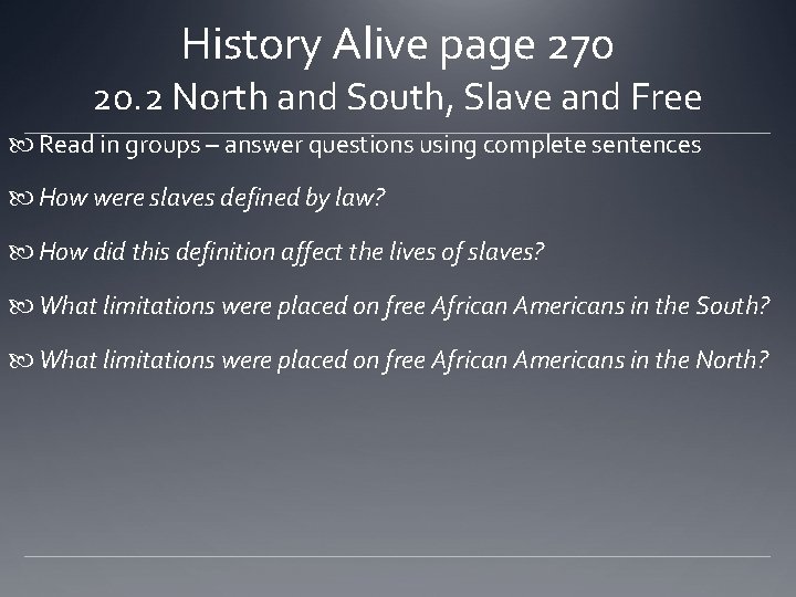 History Alive page 270 20. 2 North and South, Slave and Free Read in