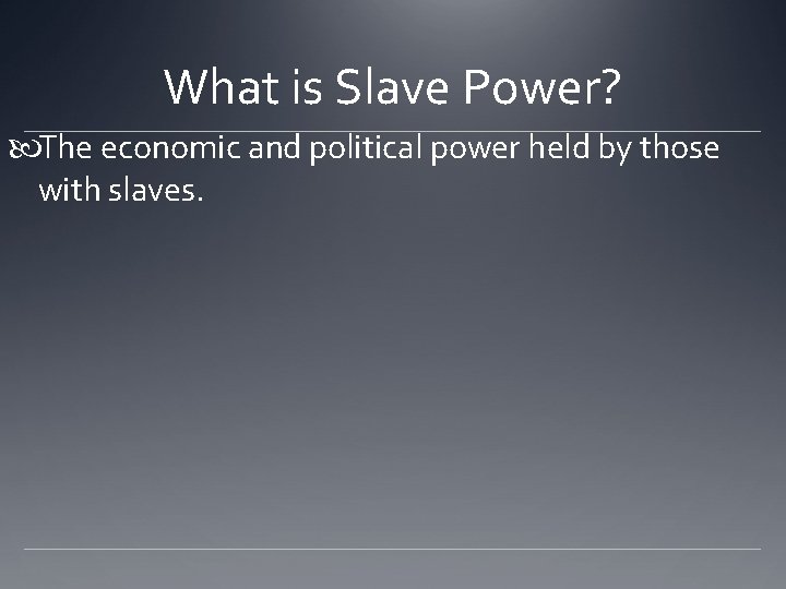 What is Slave Power? The economic and political power held by those with slaves.