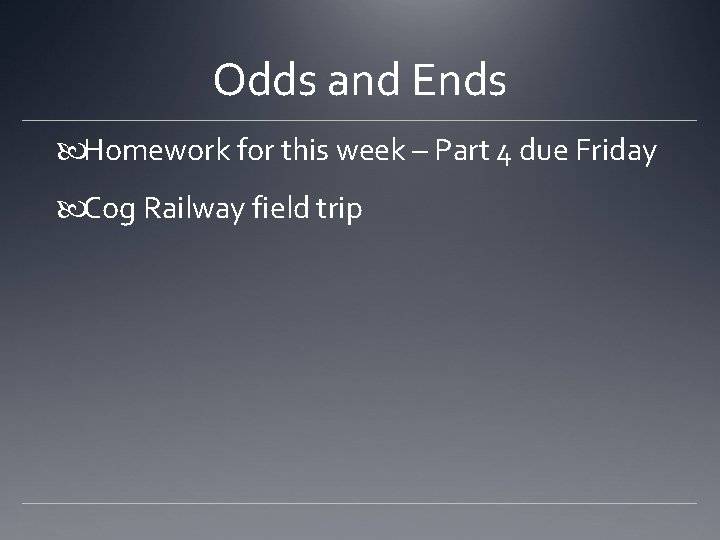 Odds and Ends Homework for this week – Part 4 due Friday Cog Railway