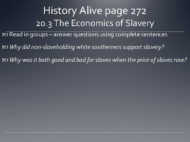 History Alive page 272 20. 3 The Economics of Slavery Read in groups –