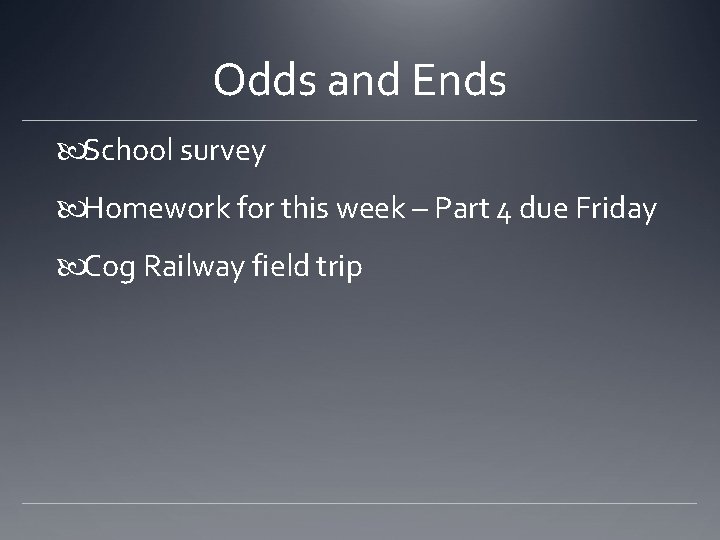 Odds and Ends School survey Homework for this week – Part 4 due Friday