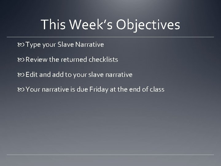 This Week’s Objectives Type your Slave Narrative Review the returned checklists Edit and add