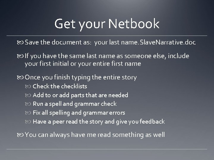 Get your Netbook Save the document as: your last name. Slave. Narrative. doc If