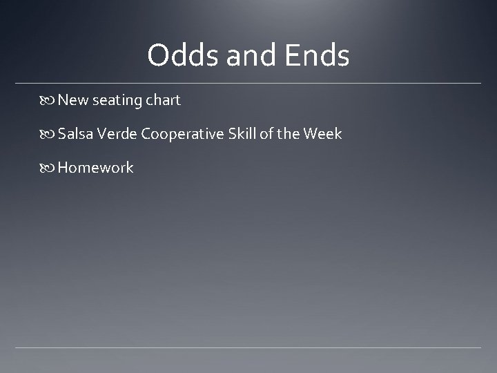 Odds and Ends New seating chart Salsa Verde Cooperative Skill of the Week Homework