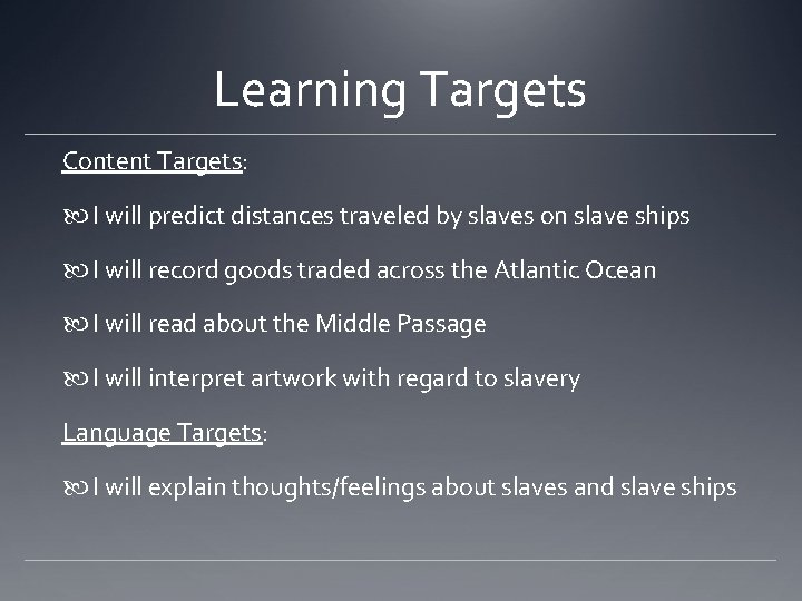Learning Targets Content Targets: I will predict distances traveled by slaves on slave ships
