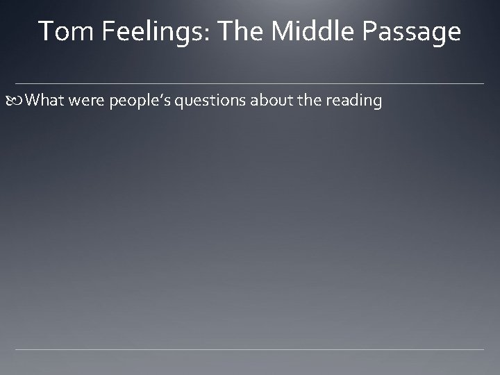 Tom Feelings: The Middle Passage What were people’s questions about the reading 