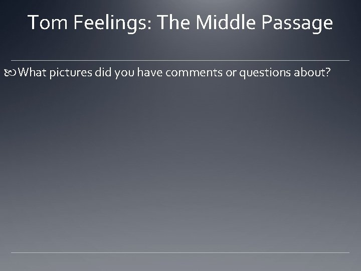 Tom Feelings: The Middle Passage What pictures did you have comments or questions about?