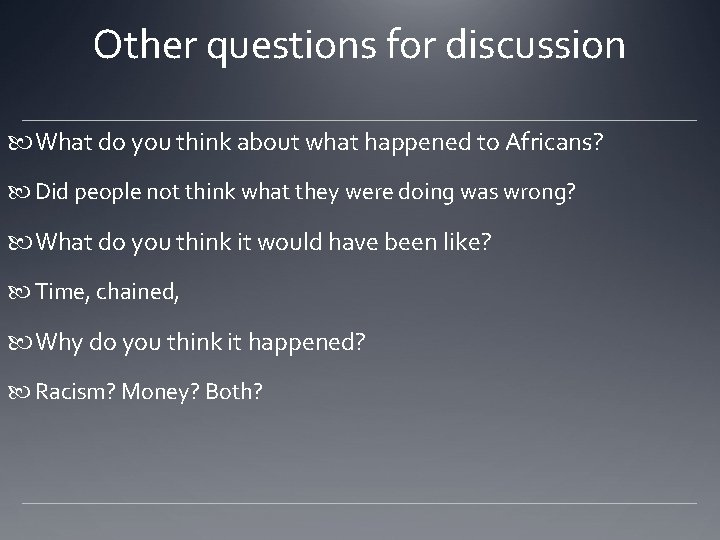 Other questions for discussion What do you think about what happened to Africans? Did