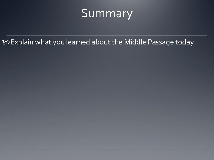 Summary Explain what you learned about the Middle Passage today 