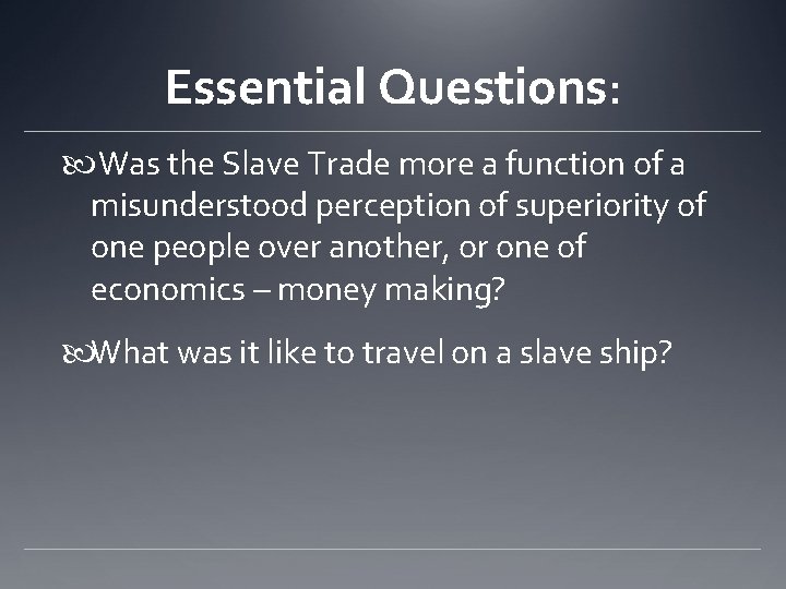 Essential Questions: Was the Slave Trade more a function of a misunderstood perception of