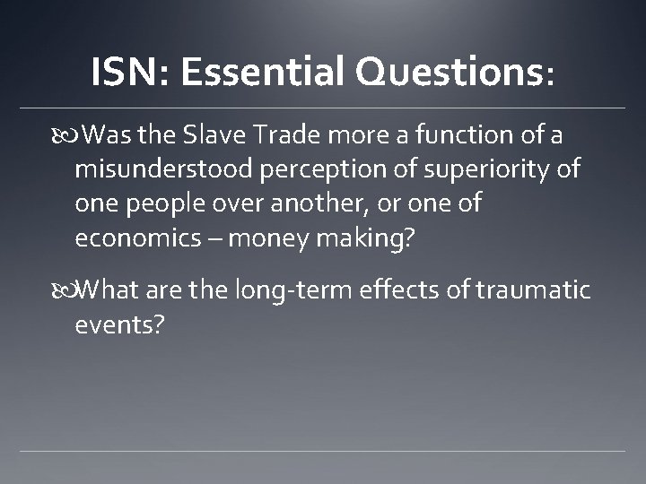 ISN: Essential Questions: Was the Slave Trade more a function of a misunderstood perception