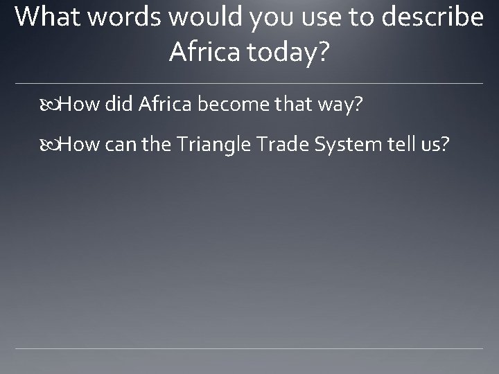 What words would you use to describe Africa today? How did Africa become that
