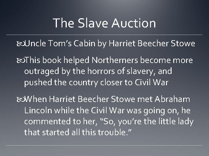 The Slave Auction Uncle Tom’s Cabin by Harriet Beecher Stowe This book helped Northerners