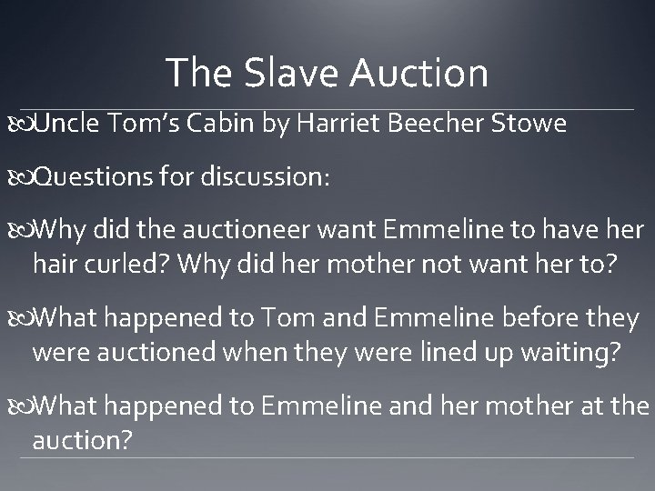 The Slave Auction Uncle Tom’s Cabin by Harriet Beecher Stowe Questions for discussion: Why