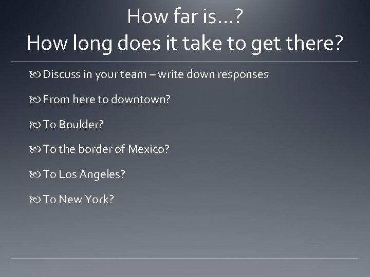 How far is…? How long does it take to get there? Discuss in your