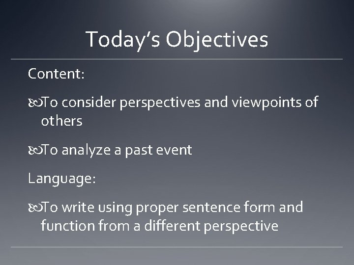 Today’s Objectives Content: To consider perspectives and viewpoints of others To analyze a past