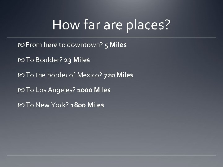 How far are places? From here to downtown? 5 Miles To Boulder? 23 Miles