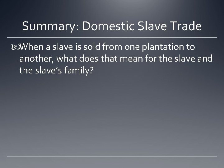 Summary: Domestic Slave Trade When a slave is sold from one plantation to another,