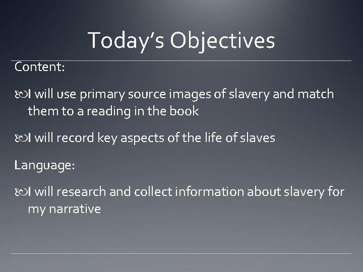 Today’s Objectives Content: I will use primary source images of slavery and match them