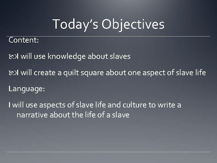 Today’s Objectives Content: I will use knowledge about slaves I will create a quilt