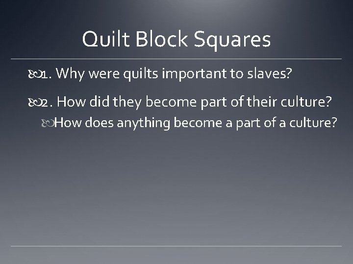 Quilt Block Squares 1. Why were quilts important to slaves? 2. How did they