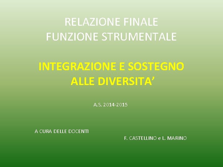 RELAZIONE FINALE FUNZIONE STRUMENTALE INTEGRAZIONE E SOSTEGNO ALLE DIVERSITA’ A. S. 2014 -2015 A