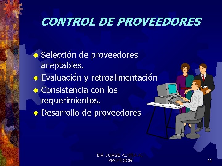 CONTROL DE PROVEEDORES ® Selección de proveedores aceptables. ® Evaluación y retroalimentación ® Consistencia CONTROL DE PROVEEDORES ® Selección de proveedores aceptables. ® Evaluación y retroalimentación ® Consistencia