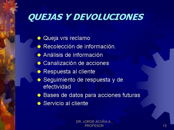 QUEJAS Y DEVOLUCIONES ® ® ® ® Queja vrs reclamo Recolección de información. Análisis QUEJAS Y DEVOLUCIONES ® ® ® ® Queja vrs reclamo Recolección de información. Análisis