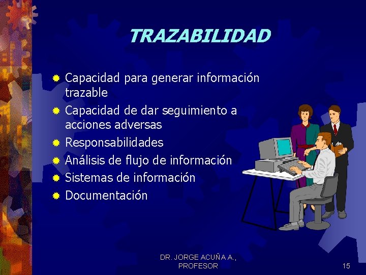 TRAZABILIDAD ® ® ® Capacidad para generar información trazable Capacidad de dar seguimiento a TRAZABILIDAD ® ® ® Capacidad para generar información trazable Capacidad de dar seguimiento a