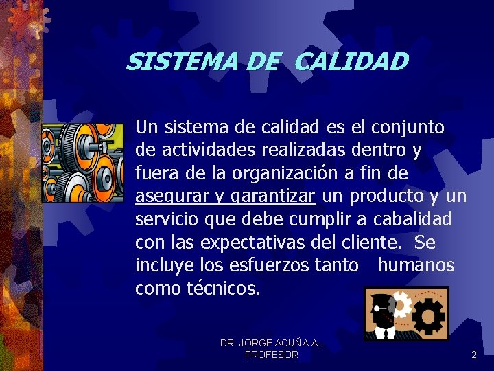 SISTEMA DE CALIDAD Un sistema de calidad es el conjunto de actividades realizadas dentro SISTEMA DE CALIDAD Un sistema de calidad es el conjunto de actividades realizadas dentro