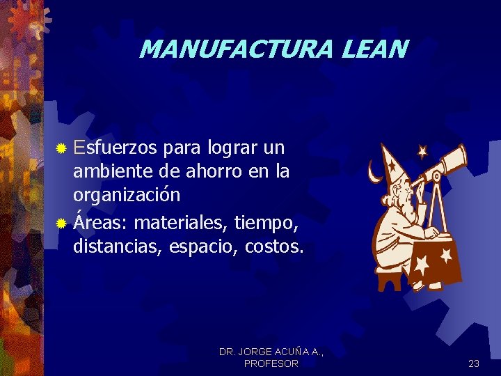 MANUFACTURA LEAN para lograr un ambiente de ahorro en la organización ® Áreas: materiales, MANUFACTURA LEAN para lograr un ambiente de ahorro en la organización ® Áreas: materiales,