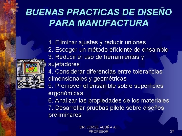 BUENAS PRACTICAS DE DISEÑO PARA MANUFACTURA 1. Eliminar ajustes y reducir uniones 2. Escoger BUENAS PRACTICAS DE DISEÑO PARA MANUFACTURA 1. Eliminar ajustes y reducir uniones 2. Escoger