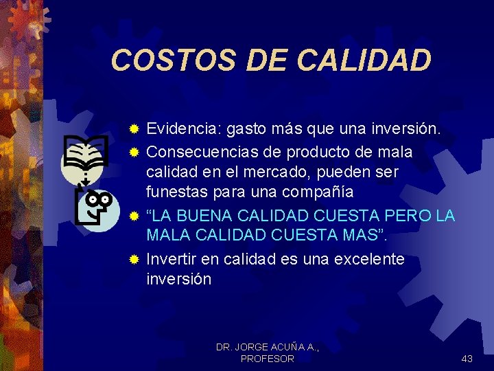 COSTOS DE CALIDAD Evidencia: gasto más que una inversión. ® Consecuencias de producto de COSTOS DE CALIDAD Evidencia: gasto más que una inversión. ® Consecuencias de producto de