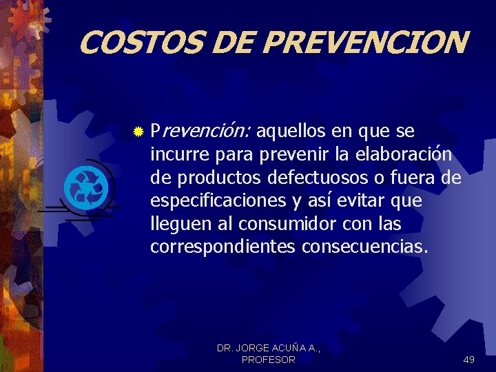 COSTOS DE PREVENCION ® Prevención: aquellos en que se incurre para prevenir la elaboración COSTOS DE PREVENCION ® Prevención: aquellos en que se incurre para prevenir la elaboración