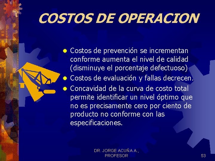 COSTOS DE OPERACION Costos de prevención se incrementan conforme aumenta el nivel de calidad COSTOS DE OPERACION Costos de prevención se incrementan conforme aumenta el nivel de calidad