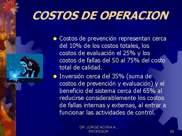 COSTOS DE OPERACION Costos de prevención representan cerca del 10% de los costos totales, COSTOS DE OPERACION Costos de prevención representan cerca del 10% de los costos totales,
