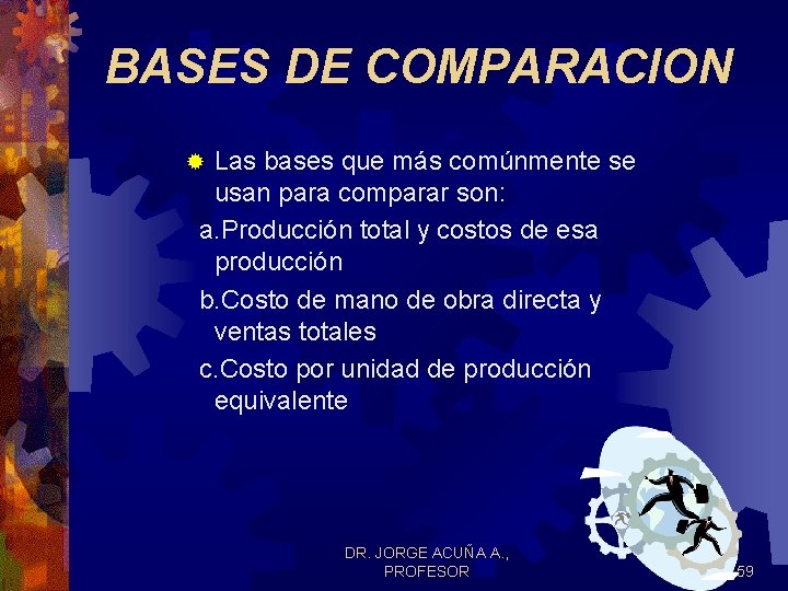 BASES DE COMPARACION Las bases que más comúnmente se usan para comparar son: a. BASES DE COMPARACION Las bases que más comúnmente se usan para comparar son: a.