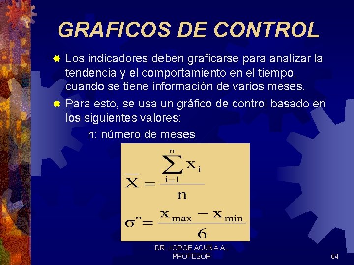 GRAFICOS DE CONTROL Los indicadores deben graficarse para analizar la tendencia y el comportamiento GRAFICOS DE CONTROL Los indicadores deben graficarse para analizar la tendencia y el comportamiento