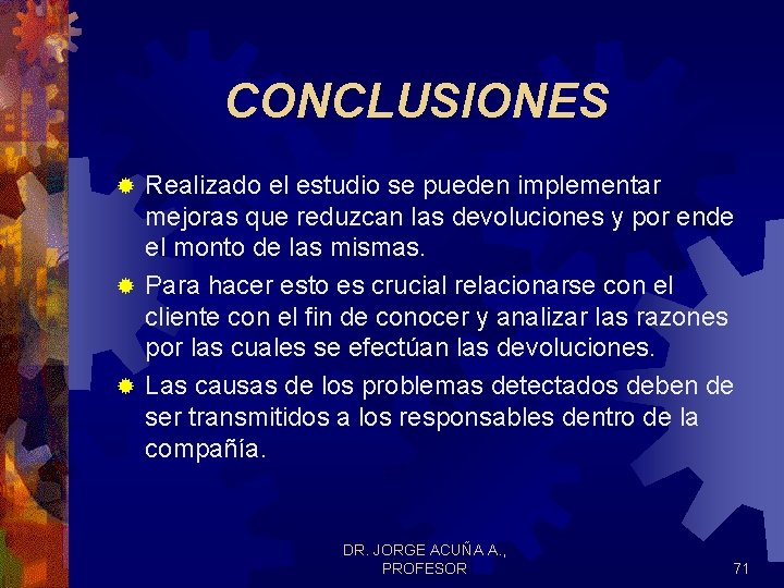 CONCLUSIONES Realizado el estudio se pueden implementar mejoras que reduzcan las devoluciones y por CONCLUSIONES Realizado el estudio se pueden implementar mejoras que reduzcan las devoluciones y por