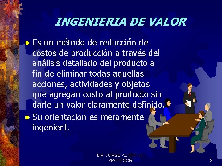 INGENIERIA DE VALOR ® Es un método de reducción de costos de producción a INGENIERIA DE VALOR ® Es un método de reducción de costos de producción a