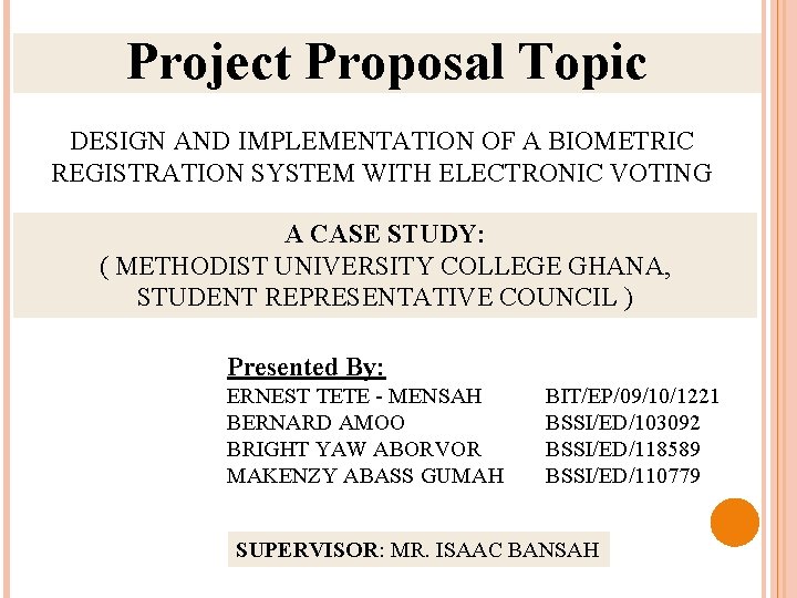 Project Proposal Topic DESIGN AND IMPLEMENTATION OF A BIOMETRIC REGISTRATION SYSTEM WITH ELECTRONIC VOTING
