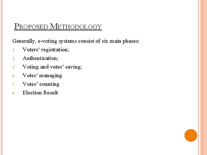 PROPOSED METHODOLOGY Generally, e-voting systems consist of six main phases: 1. Voters’ registration; 2.